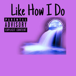 Like How I Do