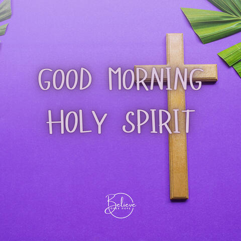 Good Morning Holy Spirit