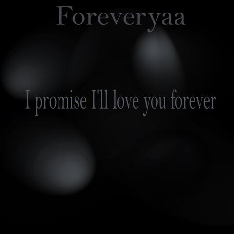 I promise I'll love you forever