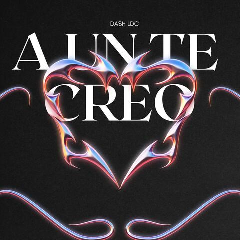 A un Te Creo