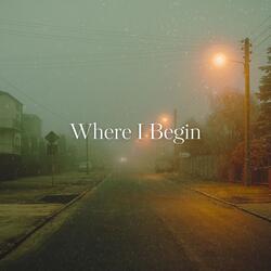 Where I Begin