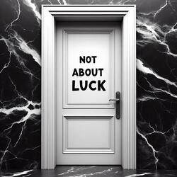 Not About Luck