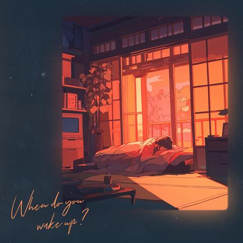 when do you wake up?