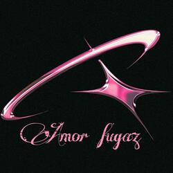 AMOR FUGAZ