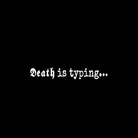 Death Is Typing