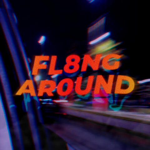 FL8ING AR0UND