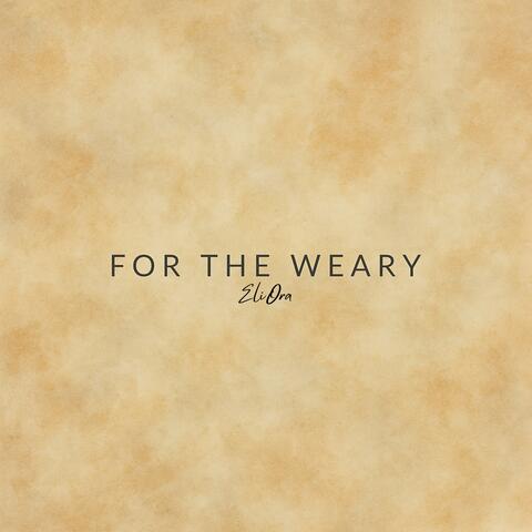 FOR THE WEARY