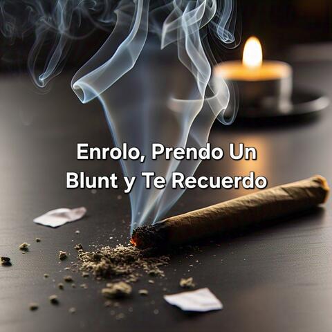 Enrolo Prendo Un Blunt Y Te Recuerdo