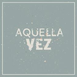 AQUELLA VEZ