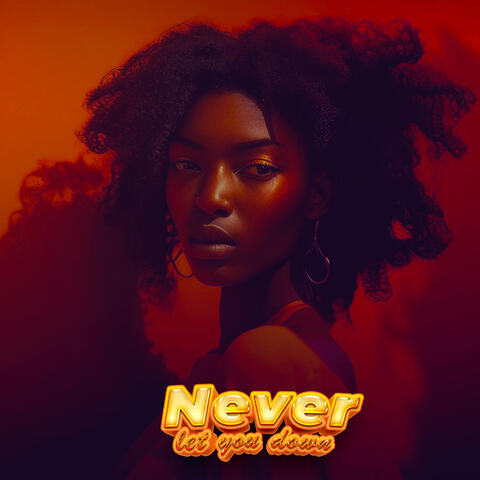 Never let you down