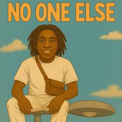 No one else