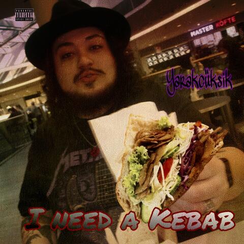 I NEED KEBAB