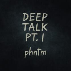 DEEPTALK, PT. I