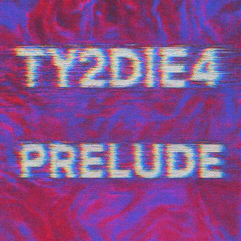 TY2DIE4 PRELUDE
