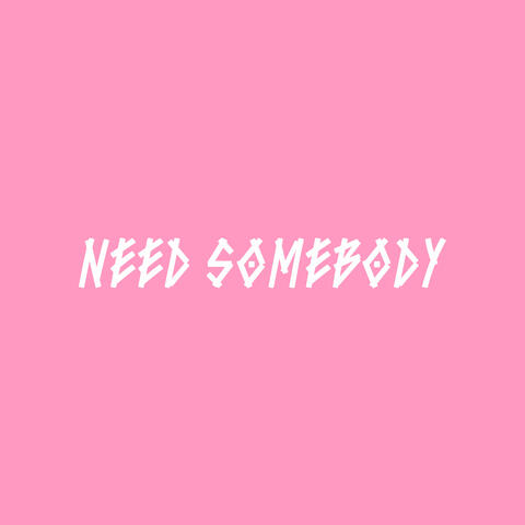 Need Somebody