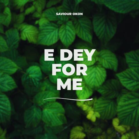 E Dey For Me