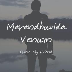 Marandhuvida Venum From My Friend