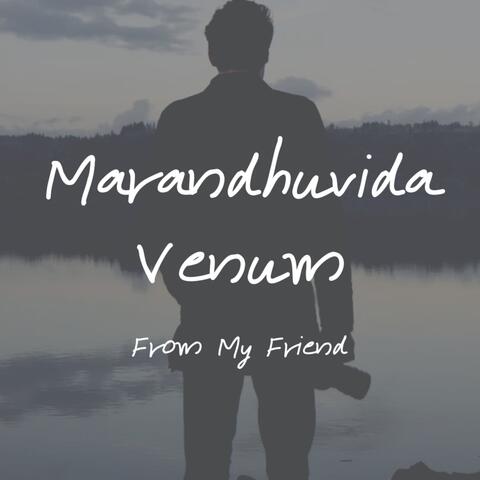 Marandhuvida Venum From My Friend