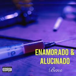 Enamorado & Alucinado
