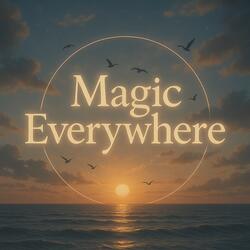 Magic Everywhere