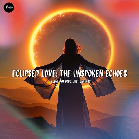 Eclipsed Love: The Unspoken Echoes