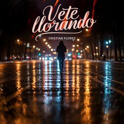 Vete Llorando