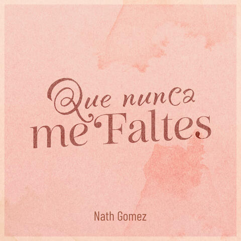 Que Nunca Me Faltes