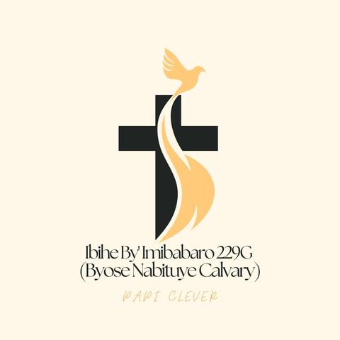 Ibihe By' Imibabaro 229G (Byose Nabituye Calvary)