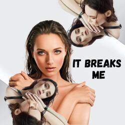 It Breaks Me