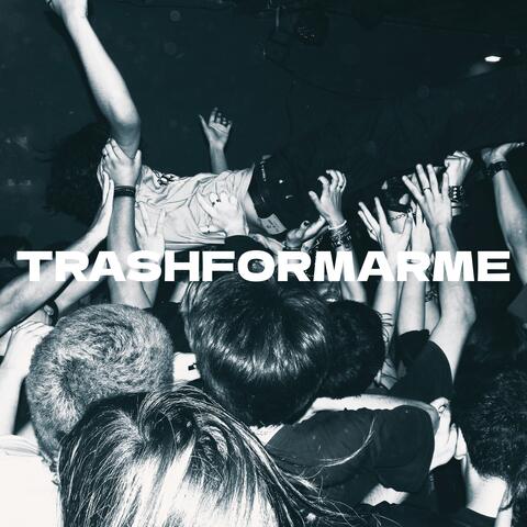 TRASHFORMARME
