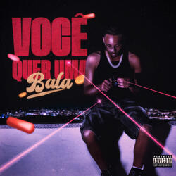 VOCÊ QUER UMA BALA?