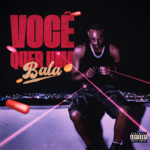 VOCÊ QUER UMA BALA?
