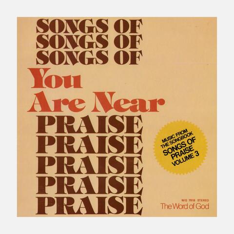 Songs Of Praise: You Are Near