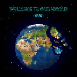 Welcome To OUR World