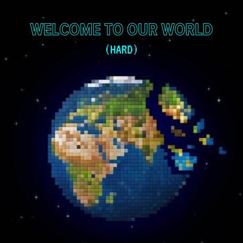 Welcome To OUR World