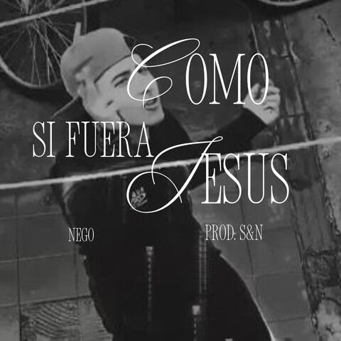 COMO SI FUERA JESUS
