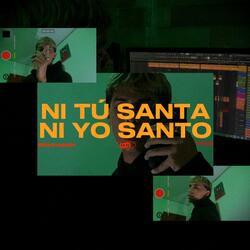 Ni tú santa, Ni yo santo