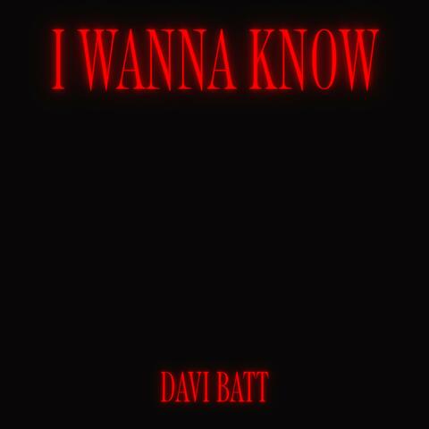 I wanna know
