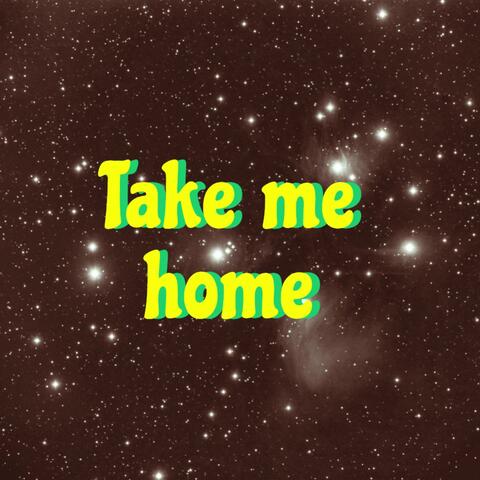 Take me home
