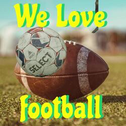 We love football