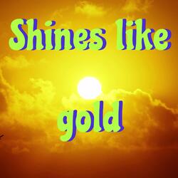 Shines like gold