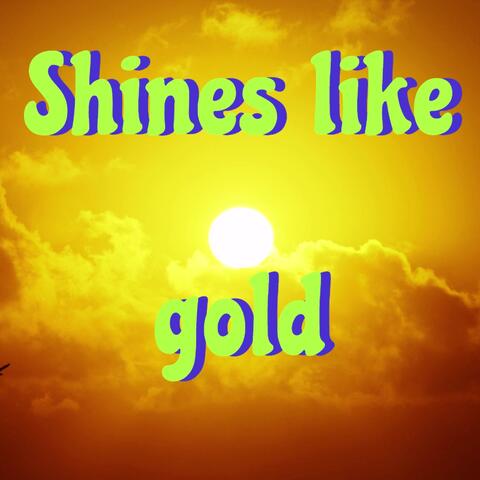 Shines like gold