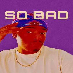 SO BAD