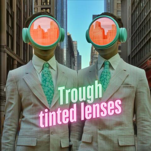 Trough Tinted Lenses