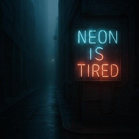 Neon Is Tired