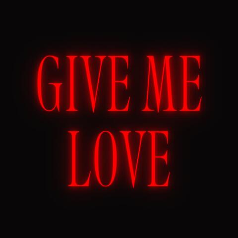Give me love