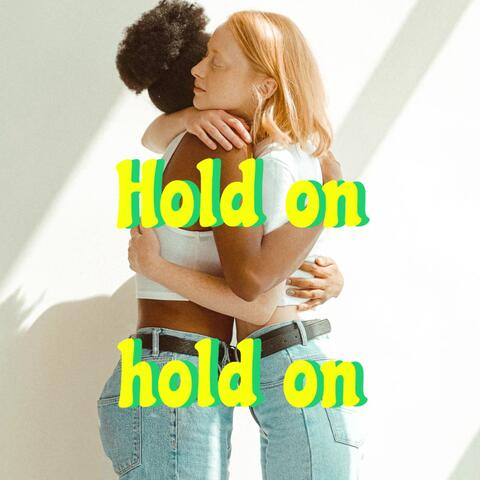 Hold on hold on