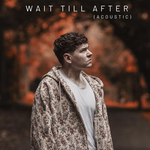 Wait Till After