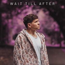 Wait Till After