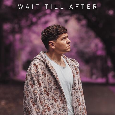 Wait Till After